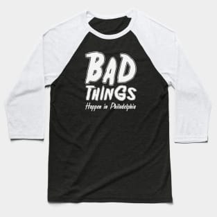 Bad things happen in Philadelphia 2020 debate Baseball T-Shirt
